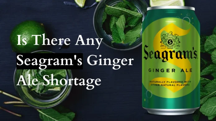 Is There Any Seagrams Ginger Ale Shortage